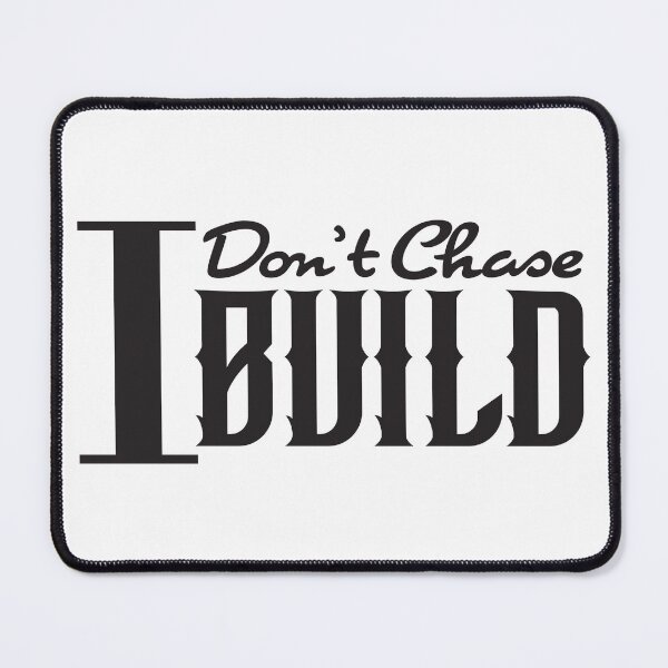 Item preview, I Don’t Chase. I Build. – Quiet Work, Lasting Results designed and sold by unthinkabletees.