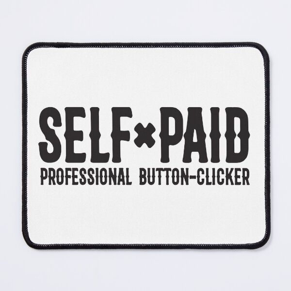 Item preview, Self Paid – Professional Button Clicker Mindset designed and sold by unthinkabletees.