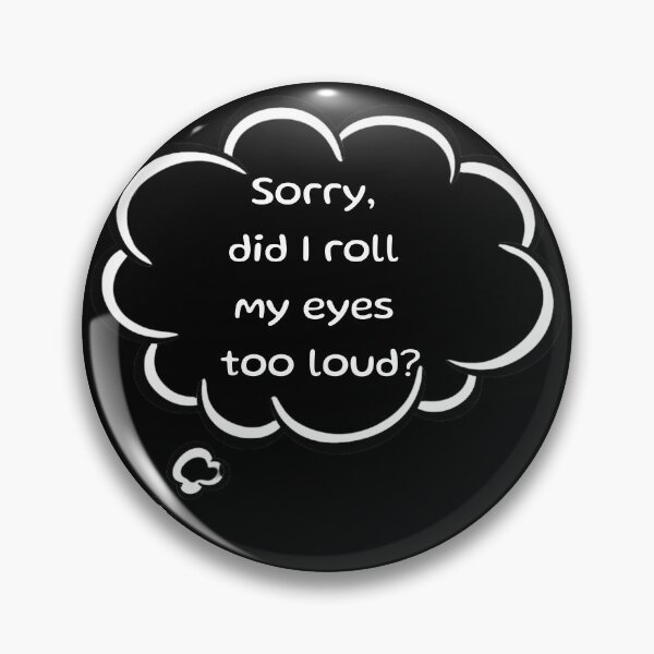 Item preview, Sassy "Sorry Did I Roll My Eyes Out Loud" Funny T-Shirt design, Introvert, comic twist designed and sold by digitalbitcraft.