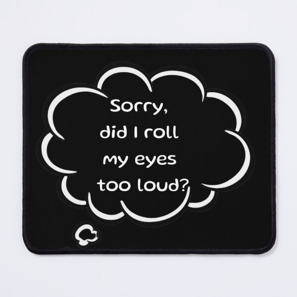 Item preview, Sassy "Sorry Did I Roll My Eyes Out Loud" Funny T-Shirt design, Introvert, comic twist designed and sold by digitalbitcraft.