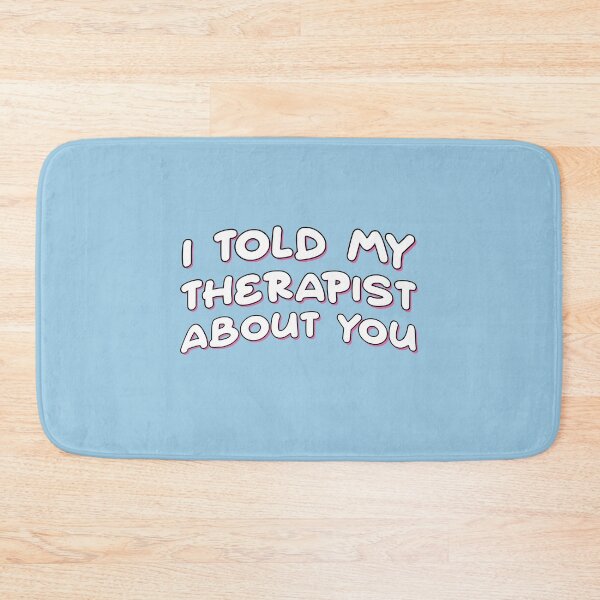 Item preview, I told my therapist about you designed and sold by Rae & Nova.