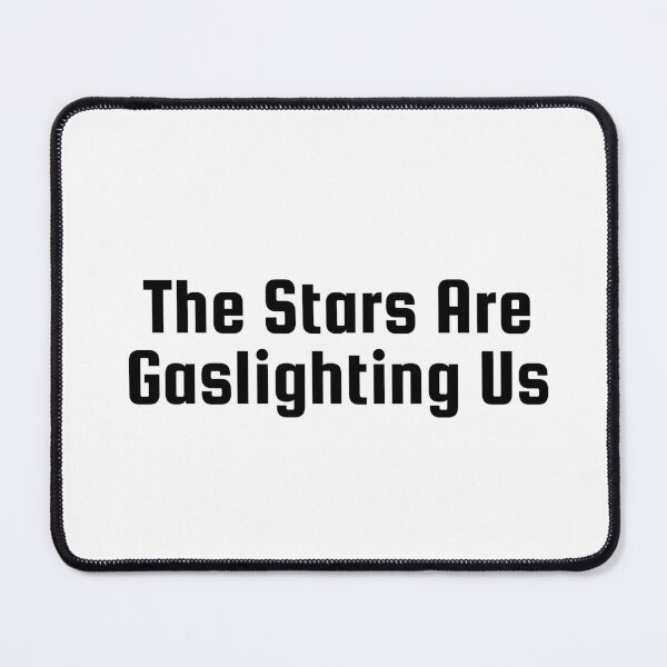 Item preview, The Stars Are Gaslighting Us designed and sold by Ninjacatoff.