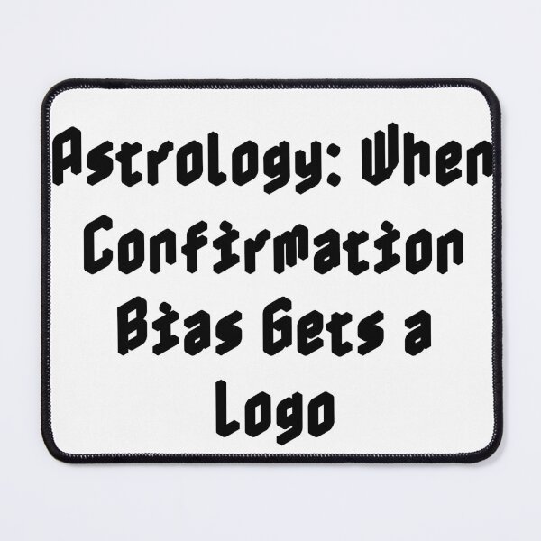 Item preview, Astrology: When Confirmation Bias Gets a Logo designed and sold by Ninjacatoff.