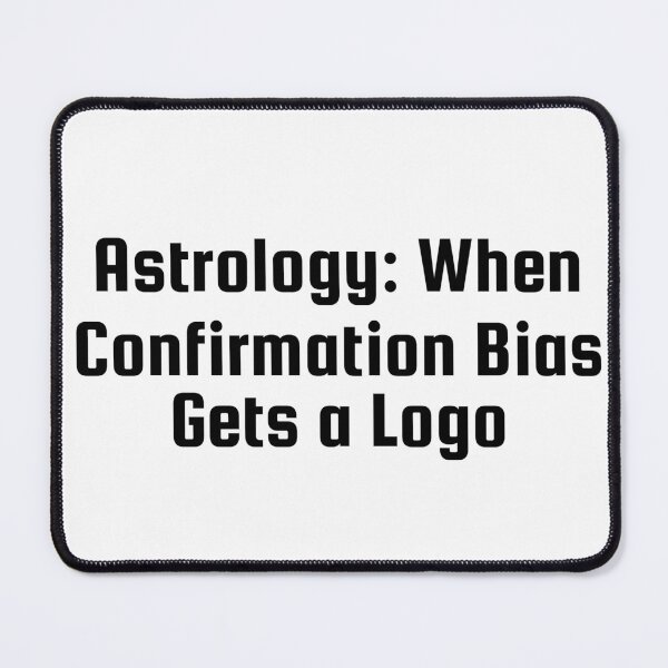 Item preview, Astrology: When Confirmation Bias Gets a Logo designed and sold by Ninjacatoff.