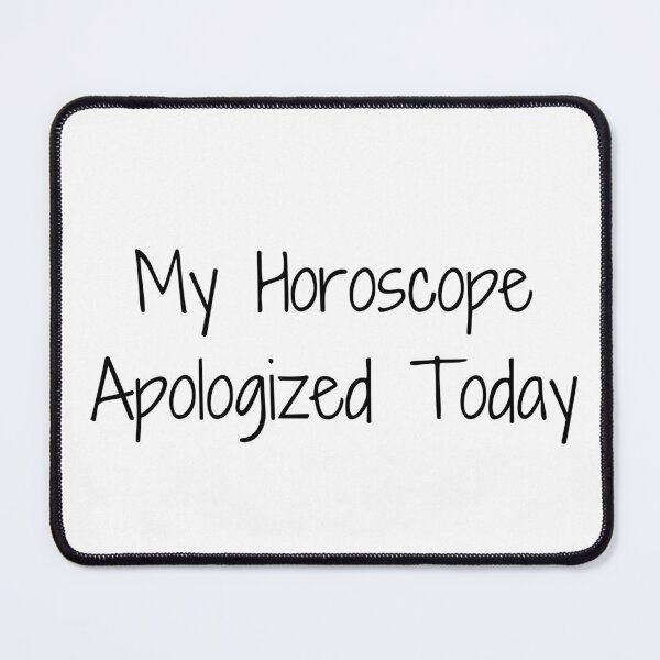Item preview, My Horoscope Apologized Today designed and sold by Ninjacatoff.