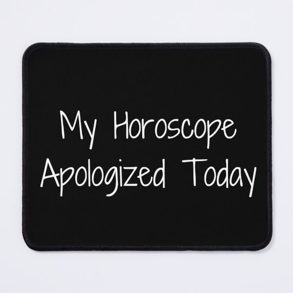 Item preview, My Horoscope Apologized Today designed and sold by Ninjacatoff.