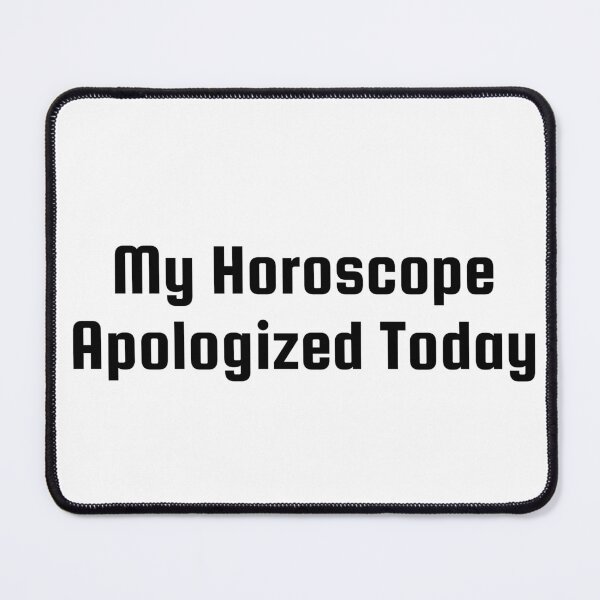 Item preview, My Horoscope Apologized Today designed and sold by Ninjacatoff.