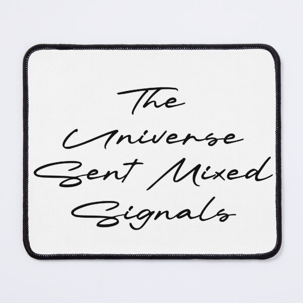 Item preview, The Universe Sent Mixed Signals designed and sold by Ninjacatoff.