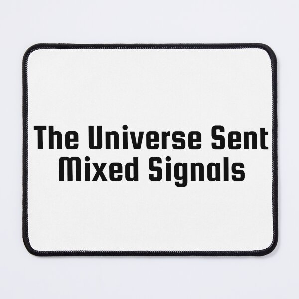 Item preview, The Universe Sent Mixed Signals designed and sold by Ninjacatoff.