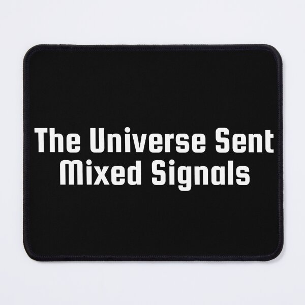 Item preview, The Universe Sent Mixed Signals designed and sold by Ninjacatoff.