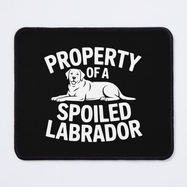 Item preview, Property of a Spoiled Labrador designed and sold by theartfulaspie.