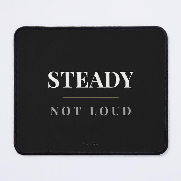 Item preview, Steady Not Loud – Minimalist Confidence Quote Design designed and sold by CoreEight.