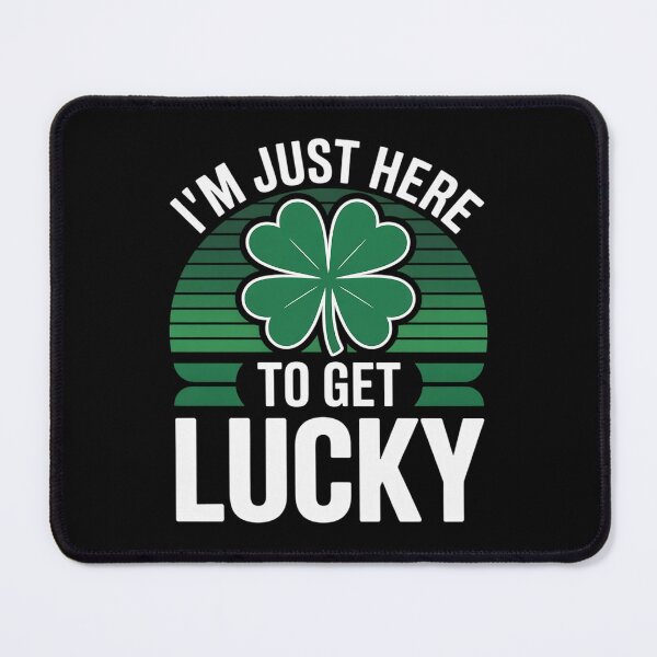 Item preview, I'm Just Here To Get Lucky St. Patrick's Shamrock Clover designed and sold by LindseyKris.
