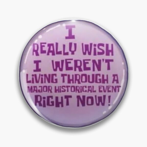 Item preview, "I really wish I weren't living through a major historical event right now!" Meme button squidward  designed and sold by Luminous-Moon.