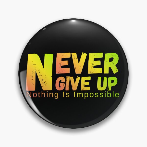 Item preview, Never Give Up Nothing Impossible designed and sold by NxtGenDesigns.