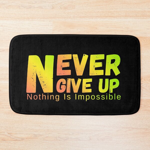 Item preview, Never Give Up Nothing Impossible designed and sold by NxtGenDesigns.
