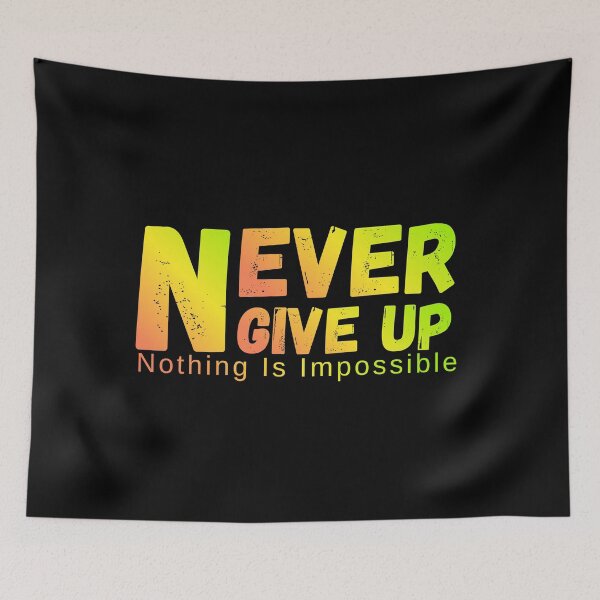 Item preview, Never Give Up Nothing Impossible designed and sold by NxtGenDesigns.