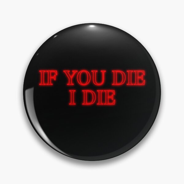Item preview, If You Die I Die  designed and sold by guytheg33k.