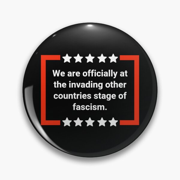 Item preview, We are officially at the invading other countries stage of fascism. designed and sold by Rachel the Artist .