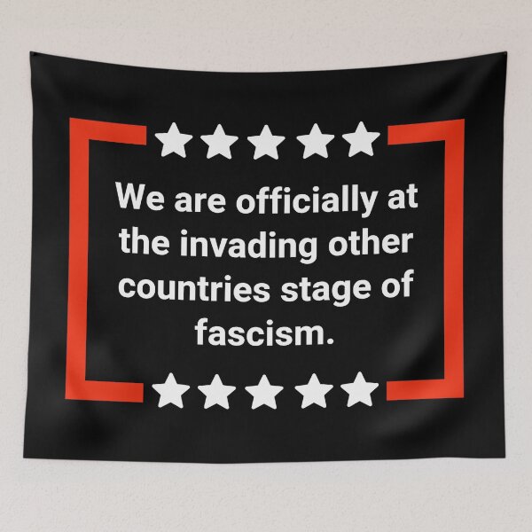 Item preview, We are officially at the invading other countries stage of fascism. designed and sold by Rachel the Artist .