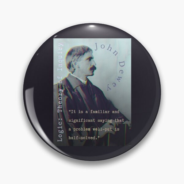 Item preview, John Dewey quote: It is a familiar and significant saying that a problem well-put is half-solved. designed and sold by artbleed.