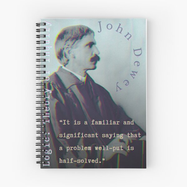 Item preview, John Dewey quote: It is a familiar and significant saying that a problem well-put is half-solved. designed and sold by artbleed.