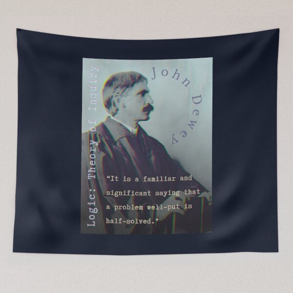 Item preview, John Dewey quote: It is a familiar and significant saying that a problem well-put is half-solved. designed and sold by artbleed.