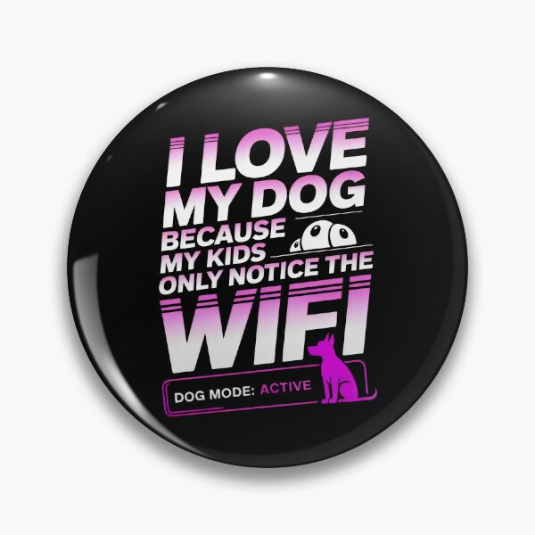 Item preview, I Love My Dog Because My Kids Only Notice The WiFi Funny Dog Parent Art designed and sold by SplashTastic.