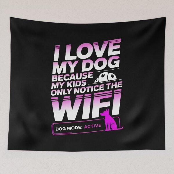 Item preview, I Love My Dog Because My Kids Only Notice The WiFi Funny Dog Parent Art designed and sold by SplashTastic.