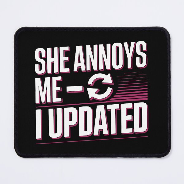 Item preview, She Annoys Me I Updated Funny Relationship Sarcasm Art designed and sold by SplashTastic.