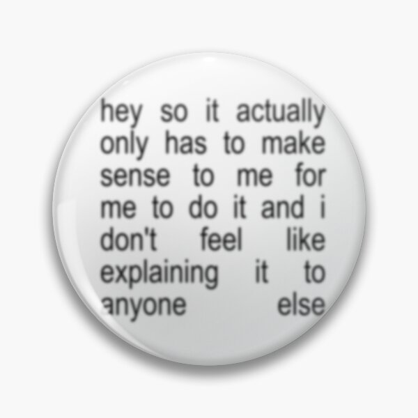 Item preview, tamara 365 buttons meme hey so it actually only has to make sense to me for me to do it and i don't feel like explaining it to anyone else brat generator designed and sold by Kyna Arts.