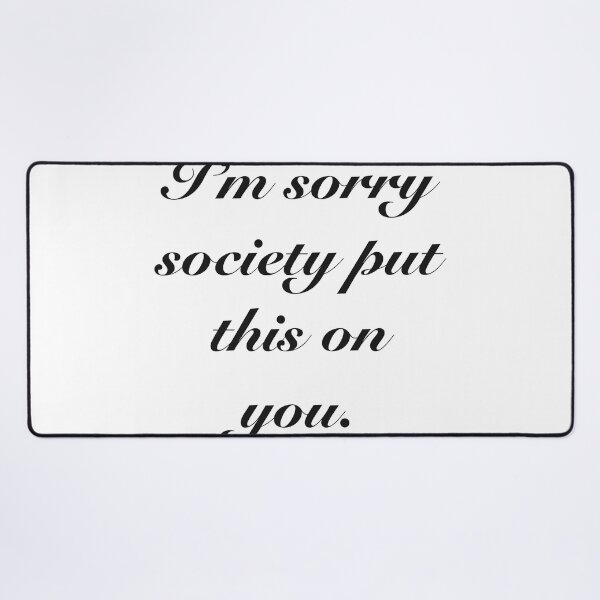 Item preview, I’m Sorry Society Put This On You designed and sold by SirEdigarious.