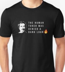 The Human Torch Was Denied A Bank Loan Unisex T-Shirt