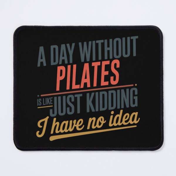 Item preview, A Day Without Pilates Is Like Just Kidding - Cool  Funny Pilates Lover designed and sold by rnvjbojdr57.