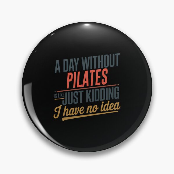 Item preview, A Day Without Pilates Is Like Just Kidding - Cool  Funny Pilates Lover designed and sold by rnvjbojdr57.