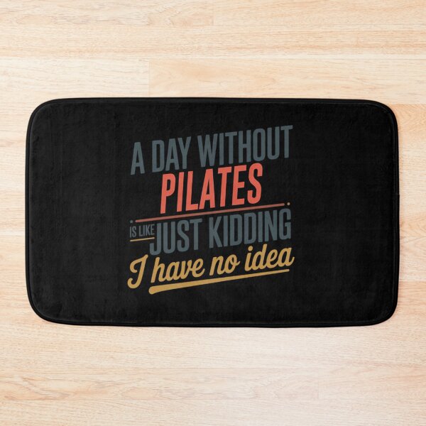 Item preview, A Day Without Pilates Is Like Just Kidding - Cool  Funny Pilates Lover designed and sold by rnvjbojdr57.