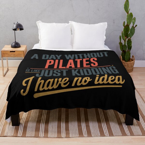 Item preview, A Day Without Pilates Is Like Just Kidding - Cool  Funny Pilates Lover designed and sold by rnvjbojdr57.