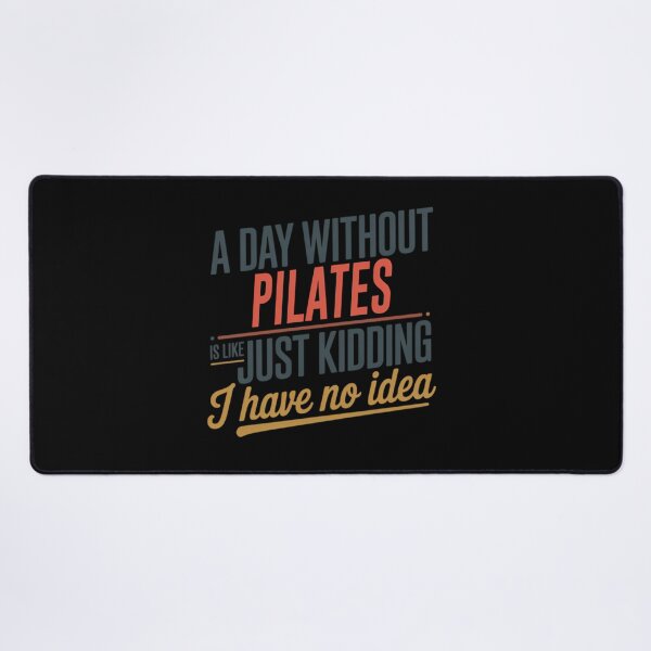 Item preview, A Day Without Pilates Is Like Just Kidding - Cool  Funny Pilates Lover designed and sold by rnvjbojdr57.