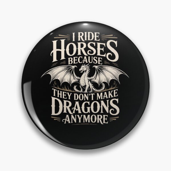 Item preview, I Ride Horses Because They Don't Make Dragons Anymore Dragon  designed and sold by THREE LITTLE BEANS.