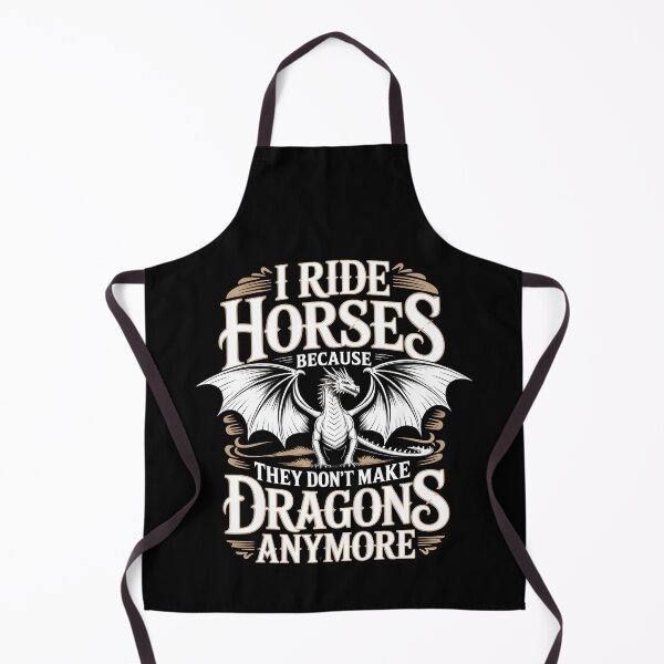 Item preview, I Ride Horses Because They Don't Make Dragons Anymore Dragon designed and sold by THREE LITTLE BEANS.