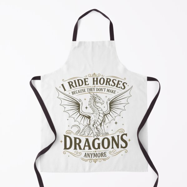 Item preview, I Ride Horses Because They Don't Make Dragons Anymore Dragon designed and sold by THREE LITTLE BEANS.