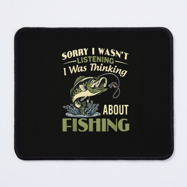 Item preview, Sorry I Wasn't Listening I was Thinking About Fishing designed and sold by JohnBrightIdeas.