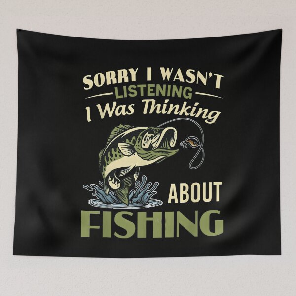 Item preview, Sorry I Wasn't Listening I was Thinking About Fishing designed and sold by JohnBrightIdeas.