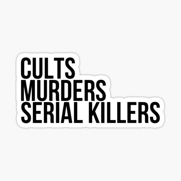 Cults, Murders, Serial Killers Sticker