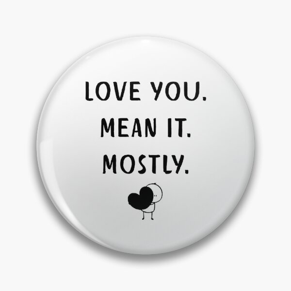 Item preview, Love You. Mean It. Mostly. Funny Minimalist Love Quote Design designed and sold by HEFEEL.