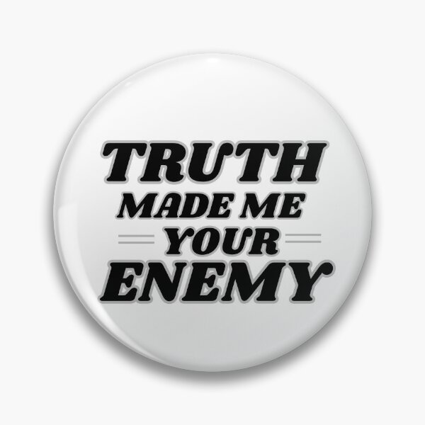 Item preview, Truth made me your enemy designed and sold by TreatUrSelf7.