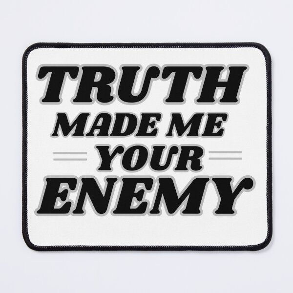 Item preview, Truth made me your enemy designed and sold by TreatUrSelf7.