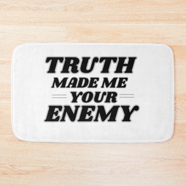 Item preview, Truth made me your enemy designed and sold by TreatUrSelf7.