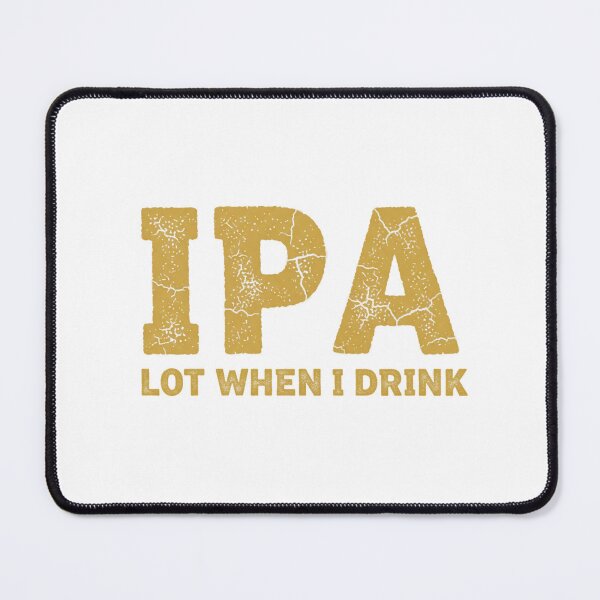 Item preview, IPA Lot When I Drink Funny Beer Lover Gift Tee designed and sold by Merchifyme2000.