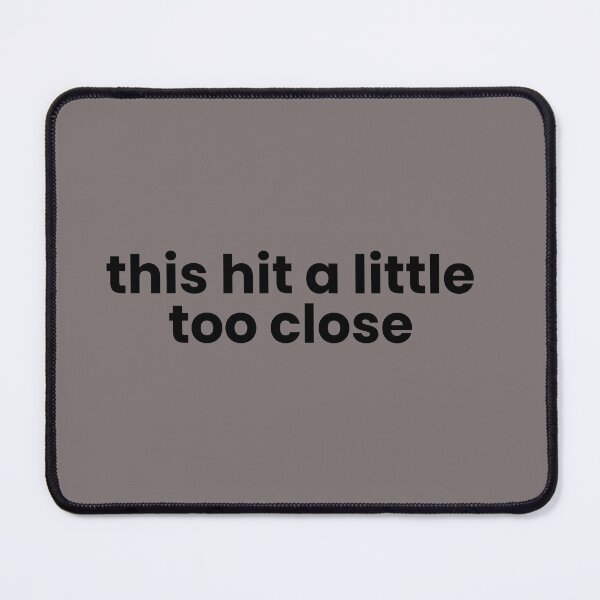 Item preview, This Hit a Little Too Close – Relatable Quiet Humor Quote designed and sold by ISG Designs.